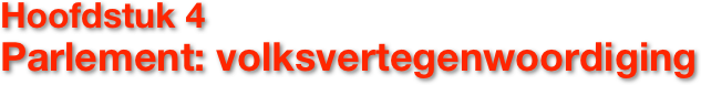 Hoofdstuk 4
Parlement: volksvertegenwoordiging