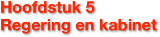 Hoofdstuk 5
Regering en kabinet